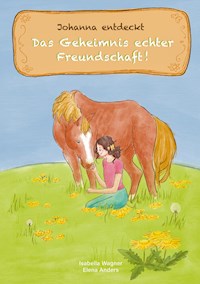 Johanna entdeckt das Geheimnis echter Freundschaft - Isabella  Wagner - E-Book