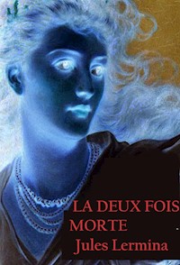 La Deux Fois Morte  - Jules Lermina - E-Book
