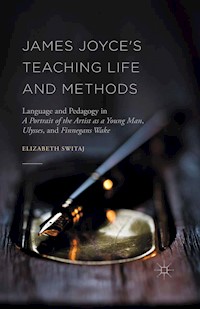 James Joyce's Teaching Life and Methods - Elizabeth Switaj - E-Book