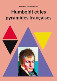 Humboldt et les pyramides françaises - Kenneth Schneeberger - E-Book
