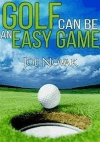 Golf Can Be An Easy Game - Joe Novak - E-Book