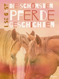 Die schönsten Pferdegeschichten - Lise Gast - E-Book