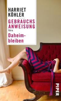 Gebrauchsanweisung fürs Daheimbleiben - Harriet Köhler - E-Book