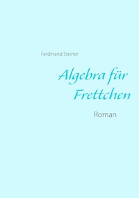 Algebra für Frettchen - Ferdinand Steiner - E-Book