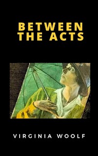 Between the Acts - Virginia Woolf - E-Book