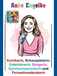Anke Engelke - Komikerin, Schauspielerin, Entertainerin, Sängerin, Synchronsprecherin und Fernsehmoderatorin - Stefan Seuß - E-Book