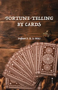 Fortune-Telling by Cards - Professor P. R. S. Foli - E-Book