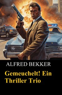 Gemeuchelt! Ein Thriller Trio - Alfred Bekker - E-Book
