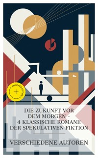 Die Zukunft vor dem Morgen – 4 klassische Romane der spekulativen Fiktion - Bellamy Edward - E-Book
