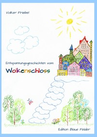 Entspannungsgeschichten vom Wolkenschloss - Volker Friebel - E-Book