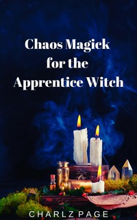 Chaos Magick for the Apprentice Witch - Charlz Page - E-Book