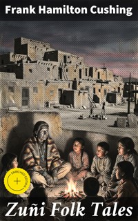 Zuñi Folk Tales - Frank Hamilton Cushing - E-Book