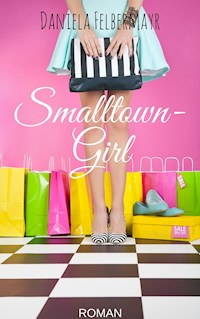 Smalltowngirl - Daniela Felbermayr - E-Book