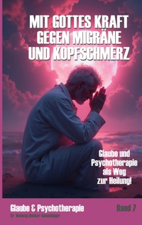 Mit Gottes Kraft gegen Migräne und Kopfschmerz: - Hedwig Uecker-Geischläger - E-Book