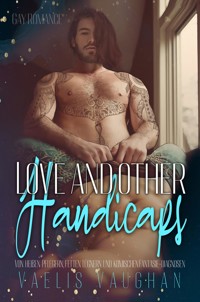 Love and other Handicaps - Von heißen Pflegern, fetten Lügnern und komischen Fantasie-Diagnosen - Vaelis Vaughan - E-Book