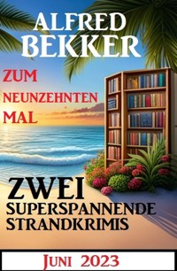 Zum neunzehnten Mal zwei superspannende Strandkrimis Juni 2023 - Alfred Bekker - E-Book