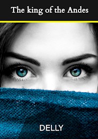 The king of the Andes - Delly - E-Book