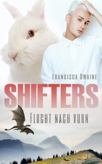 Shifters - Flucht nach vorn - Francisca Dwaine - E-Book