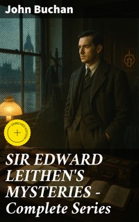 SIR EDWARD LEITHEN'S MYSTERIES - Complete Series - John Buchan - E-Book