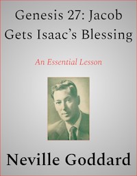 Genesis 27: Jacob Gets Isaac’s Blessing - Neville Goddard - E-Book