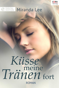 Küsse meine Tränen fort - Miranda Lee - E-Book