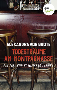 Todesträume am Montparnasse: Der dritte Fall für Kommissar LaBréa - Alexandra von Grote - E-Book