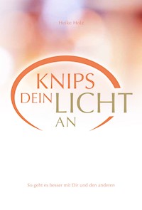 Knips dein Licht an - Holz Heike - E-Book