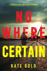 Nowhere Certain (A Harley Cole FBI Suspense Thriller—Book 7) - Kate Bold - E-Book