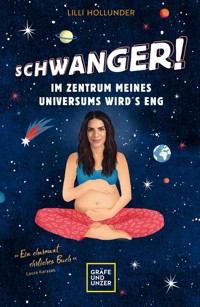 Schwanger! Im Zentrum meines Universums wird´s eng - Lilli Hollunder - E-Book