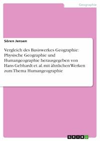 Vergleich des Basiswerkes Geographie: Physische Geographie und Humangeographie herausgegeben von Hans Gebhardt et. al. mit ähnlichen Werken zum Thema Humangeographie - Sören Jensen - E-Book
