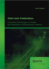 Fehler beim Problemlösen: Empirische Erkundungen zu Fehlern beim Bearbeiten mathematischer Probleme - Julia Lüddecke - E-Book