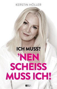 Ich muss? 'Nen Scheiß muss ich! - Kerstin Höller - E-Book