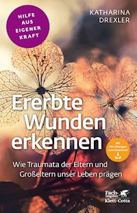Ererbte Wunden erkennen (Fachratgeber Klett-Cotta, Bd.) - Katharina Drexler - E-Book