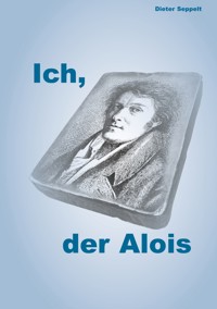 Ich, der Alois - Dieter Seppelt - E-Book