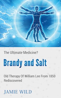 Brandy and Salt - The Ultimate Medicine? - Jamie Wild - E-Book