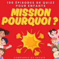 Mission pourquoi ? - 100 épisodes de quizz pour enfants - John Mac - Hörbuch