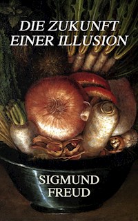 Die Zukunft einer Illusion - Sigmund Freud - E-Book
