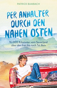 Per Anhalter durch den Nahen Osten - Patrick Bambach - E-Book