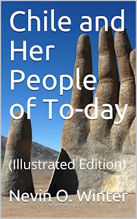 Chile and Her People of To-day - Nevin O. Winter - E-Book
