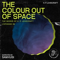 The Colour out of Space (The Work of H. P. Lovecraft, Episode 49) - H. P. Lovecraft - Hörbuch