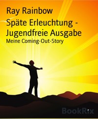 Späte Erleuchtung - Jugendfreie Ausgabe - Ray Rainbow - E-Book