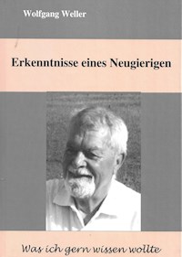 Erkenntnisse eines Neugierigen - Prof. Dr., Wolfgang Weller - E-Book