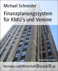 Finanzplanungssystem für KMU´s und Vereine - Michael  Schneider - E-Book