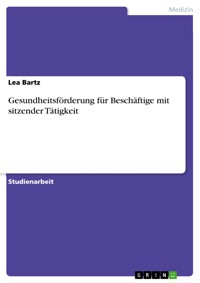 Gesundheitsförderung für Beschäftige mit sitzender Tätigkeit - Lea Bartz - E-Book