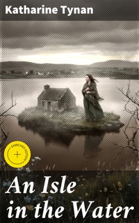 An Isle in the Water - Katharine Tynan - E-Book