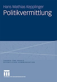 Politikvermittlung - Hans Mathias Kepplinger - E-Book