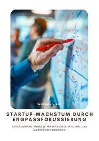 Startup-Wachstum durch Engpassfokussierung - Wolfgang Urech - E-Book