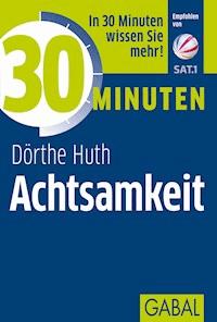 30 Minuten Achtsamkeit - Dörthe Huth - E-Book