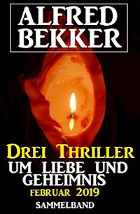 Drei Thriller um Liebe und Geheimnis Februar 2019 - Alfred Bekker - E-Book