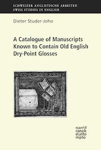 A Catalogue of Manuscripts Known to Contain Old English Dry-Point Glosses - Dieter Studer-Joho - kostenlos E-Book